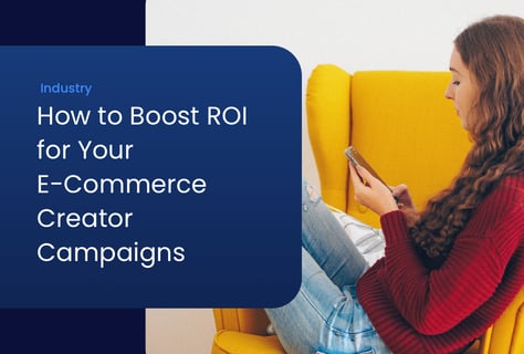 How to Boost ROI for Your E-Commerce Creator Campaigns