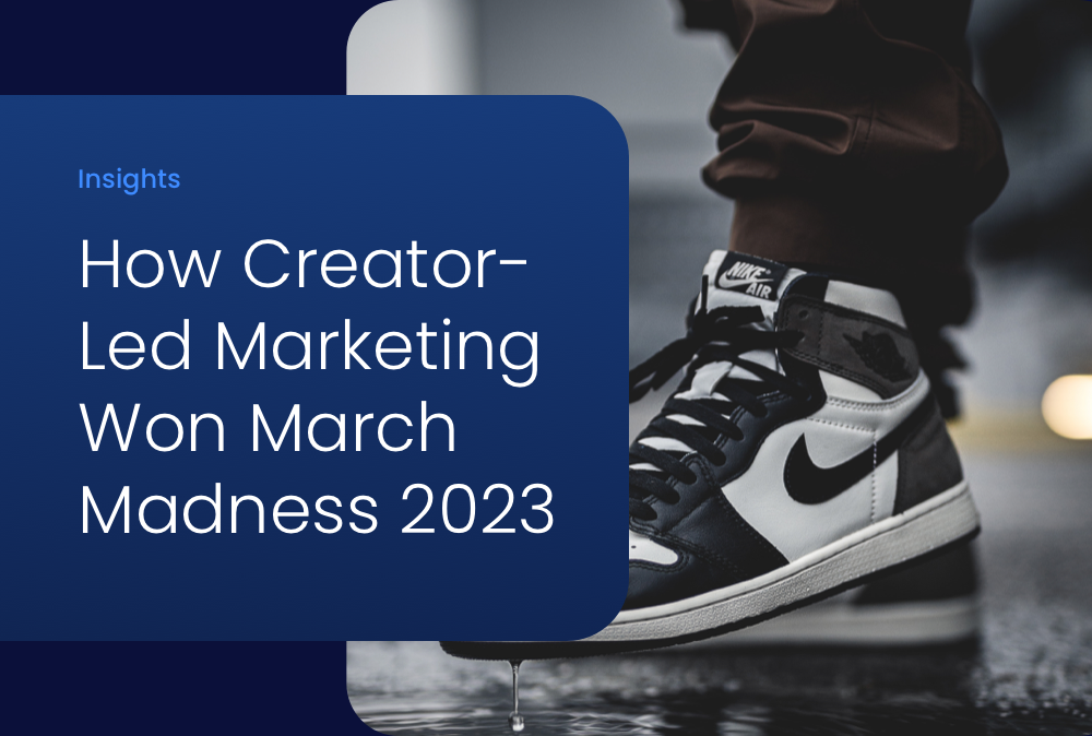 How Creator-Led Marketing Won March Madness 2023