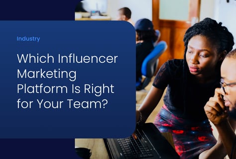 How to Find the Best Influencer Marketing Platform for Your Team