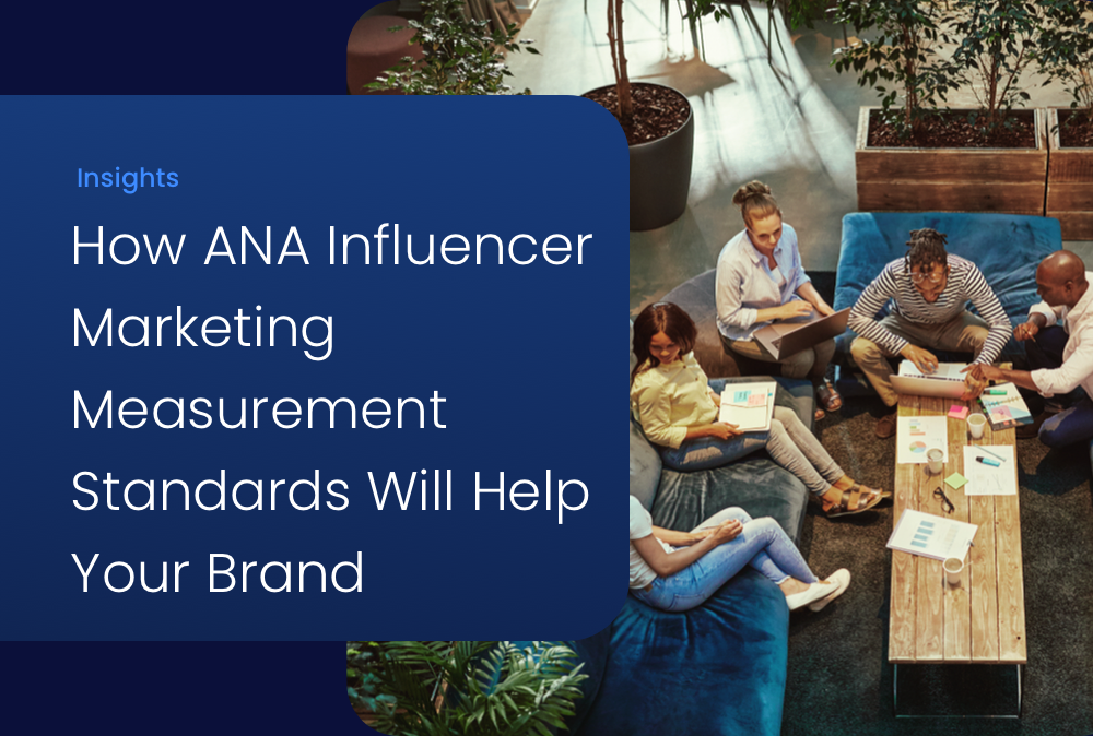 How CreatorIQ’s Newly Adopted ANA Influencer Marketing Measurement Standards Will Help Your Brand