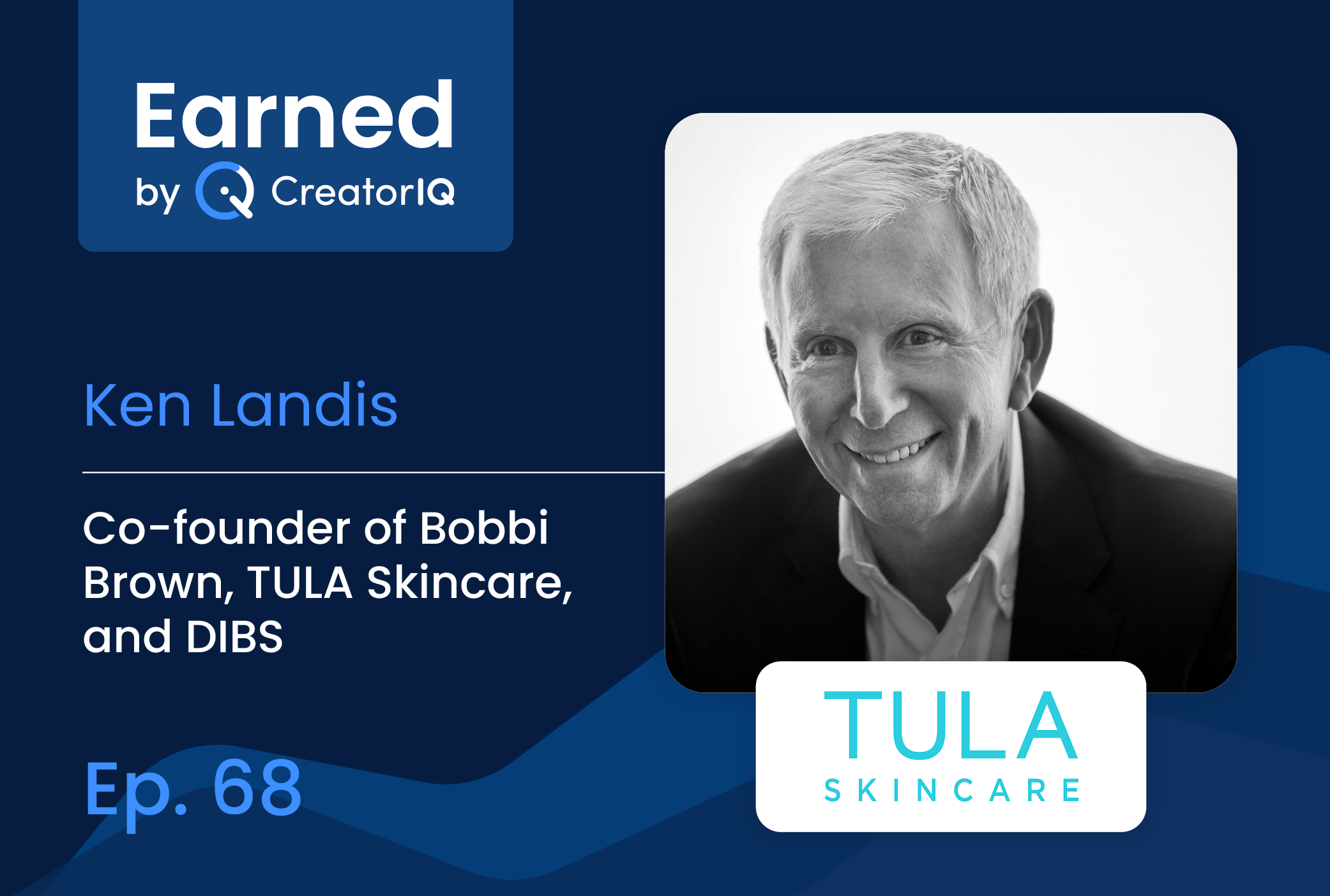 Earned Ep. 68: Ken Landis, Investor & Co-founder of Bobbi Brown, TULA, DIBS, on the Keys to Building Profitable Beauty Brands