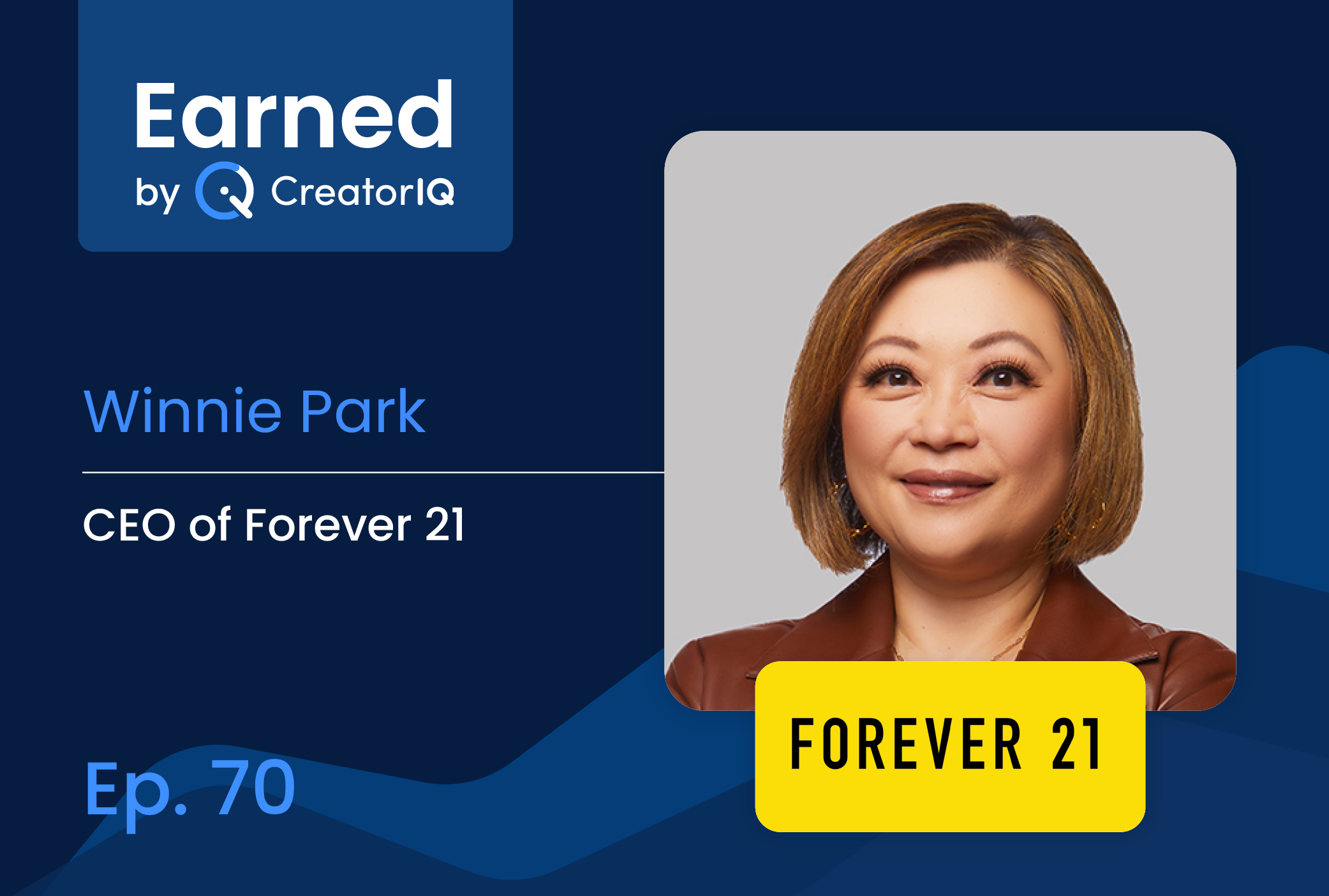 Earned Ep. 70: Forever 21 CEO Winnie Park on the Resurgence and Evolution of Retail