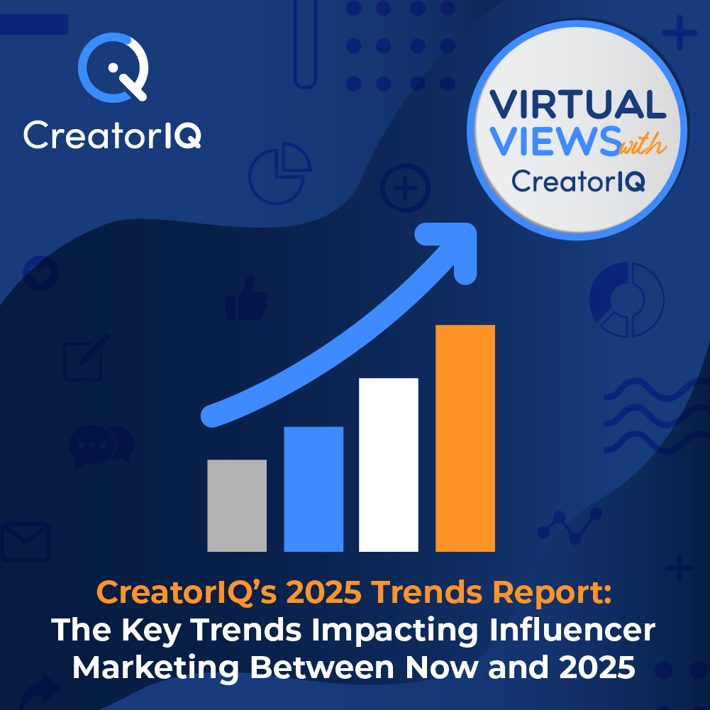 Virtual Views with CreatorIQ: The Key Trends Impacting Influencer Marketing Between Now and 2025
