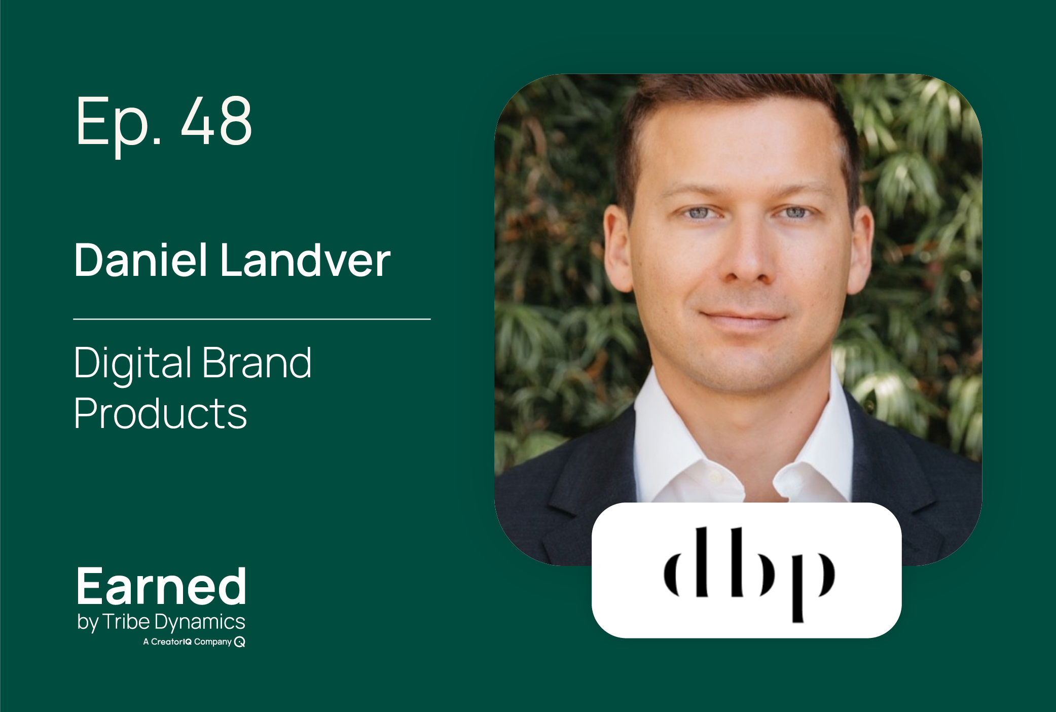 Earned Ep. 48: Digital Brand Products CEO Daniel Landver on the Keys to Launching Successful Creator Brands