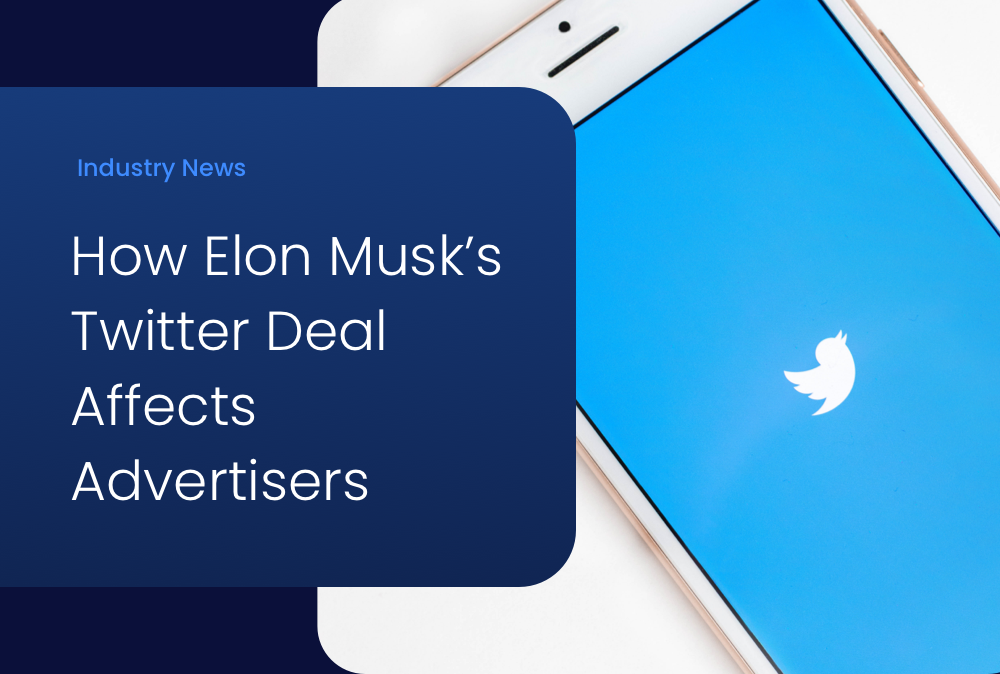 What Does Elon Musk’s Twitter Deal Mean for Advertisers?