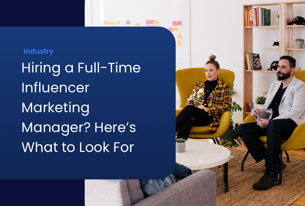 Hiring a Full-Time Influencer Marketing Manager? Here's What to Look For