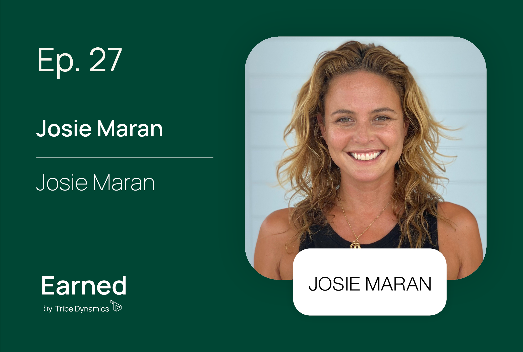 Earned Ep. 27: Josie Maran on Making the Beauty Industry “Healthier to the Planet and the People”