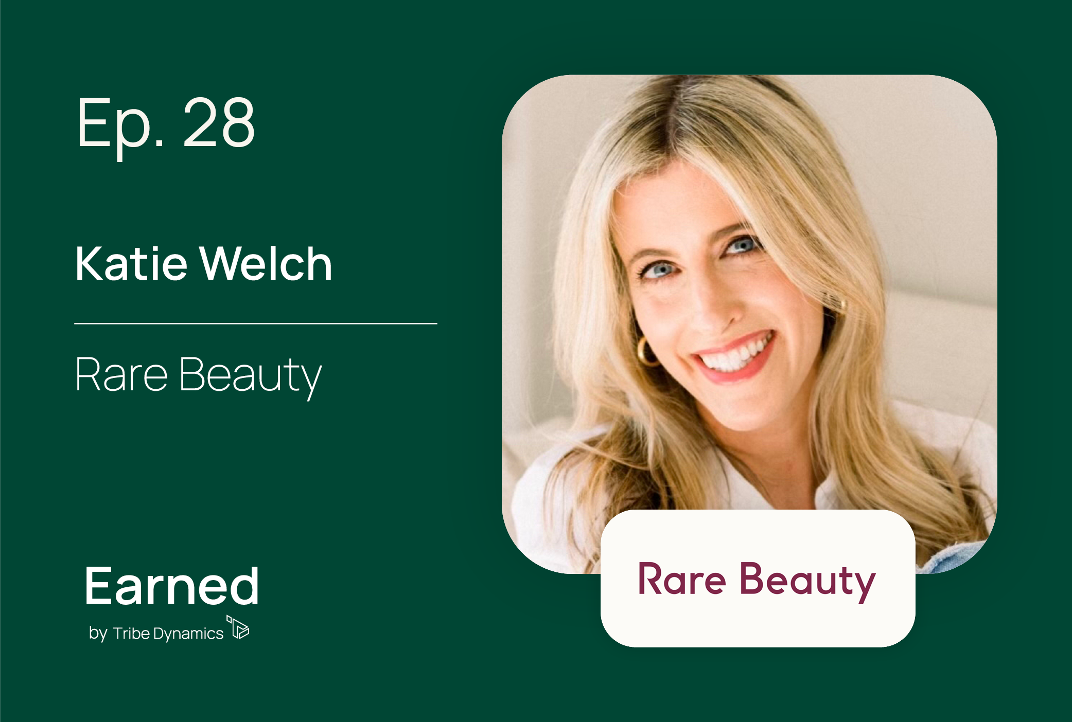 Earned Ep. 28: Rare Beauty CMO Katie Welch on Launching Selena Gomez’s Inclusive Beauty Brand in the Middle of a Pandemic