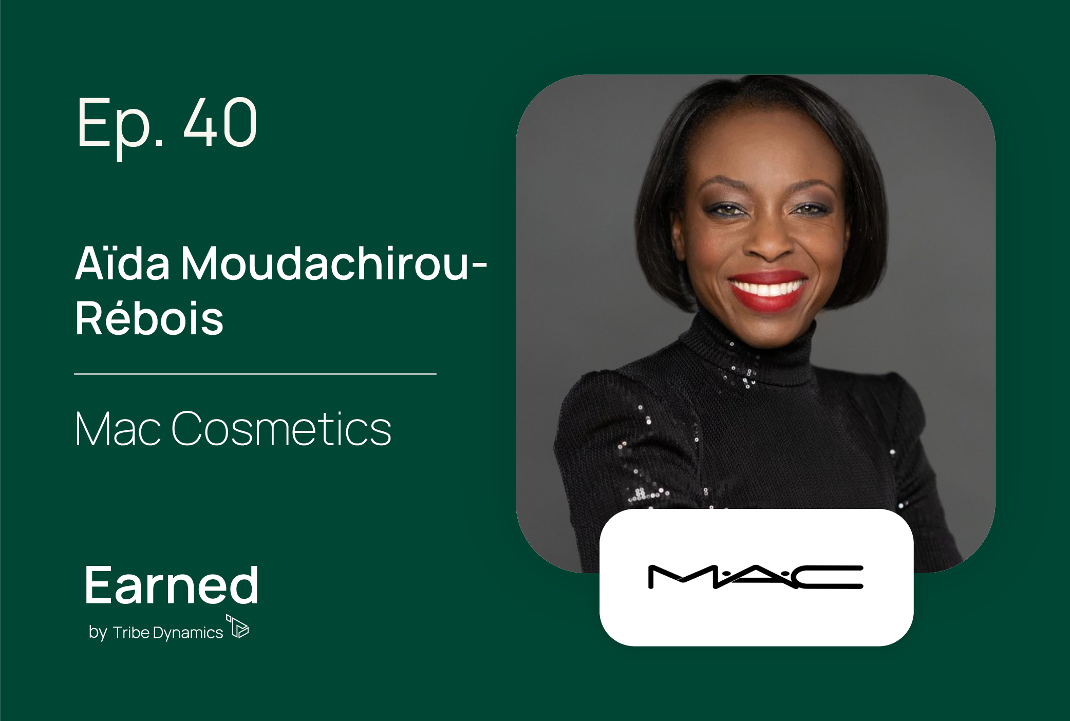 Earned Ep. 40: MAC CMO Aïda Moudachirou-Rébois on “Harnessing the Power of Community to Transform Society”