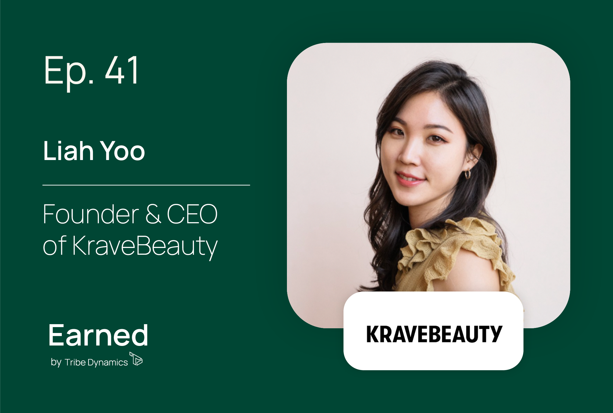Earned Ep. 41: YouTuber and KraveBeauty Founder Liah Yoo on Creating Community and Demystifying Skincare