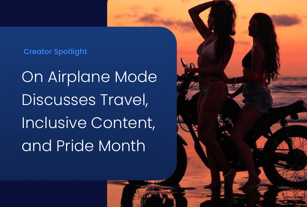 Creator Spotlight: On Airplane Mode Discusses Travel, Inclusive Content, and Pride Month