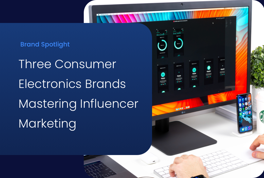 Three Consumer Electronics Brands Mastering Influencer Marketing